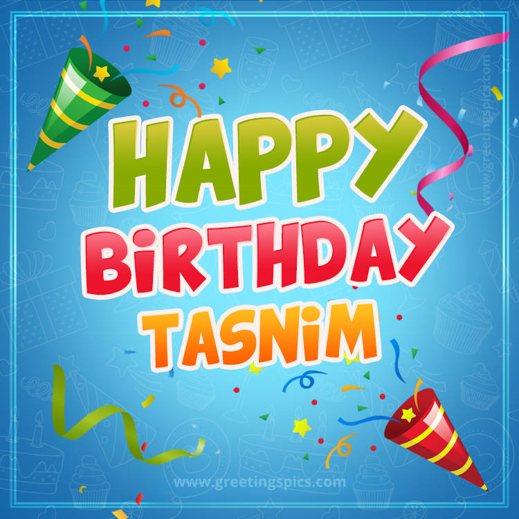 Happy Birthday Tasnim picture with confetti and party poppers (square shape image)