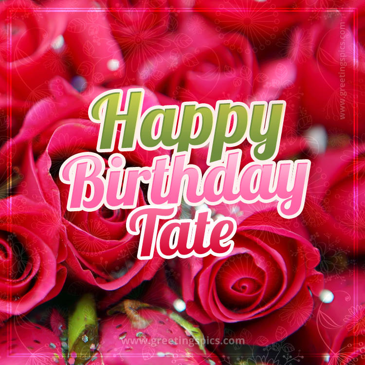 Happy Birthday Tate beautiful Image with red roses (square shape image)