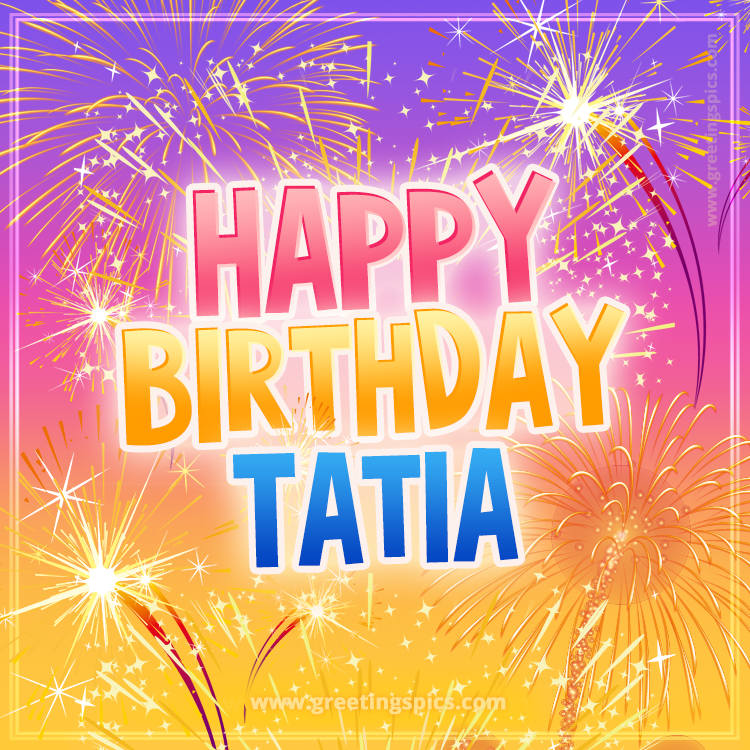 Happy Birthday Tatia Picture with fireworks (square shape image)