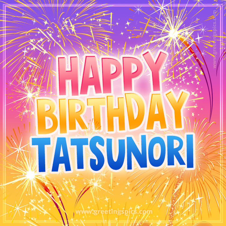 Happy Birthday Tatsunori Picture with fireworks (square shape image)