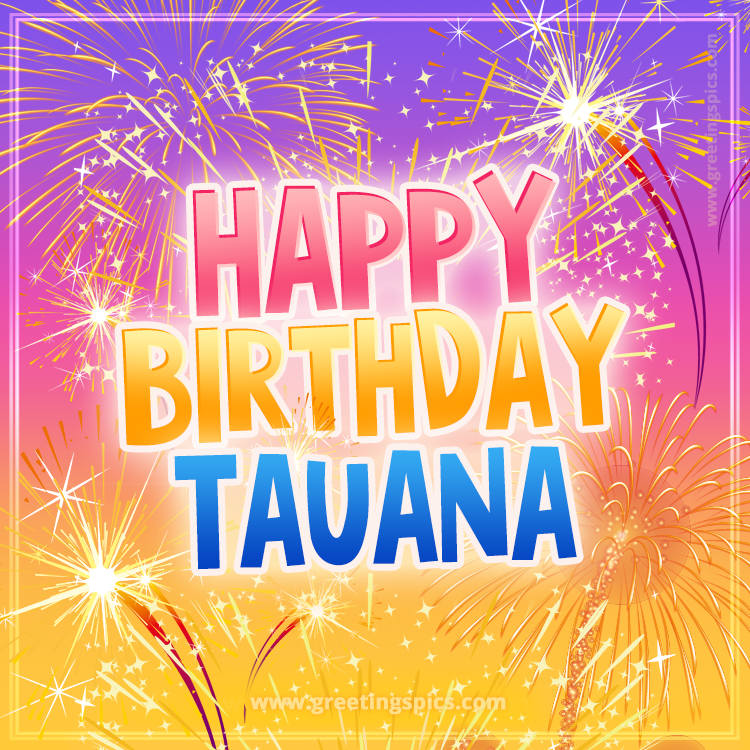 Happy Birthday Tauana Picture with fireworks (square shape image)