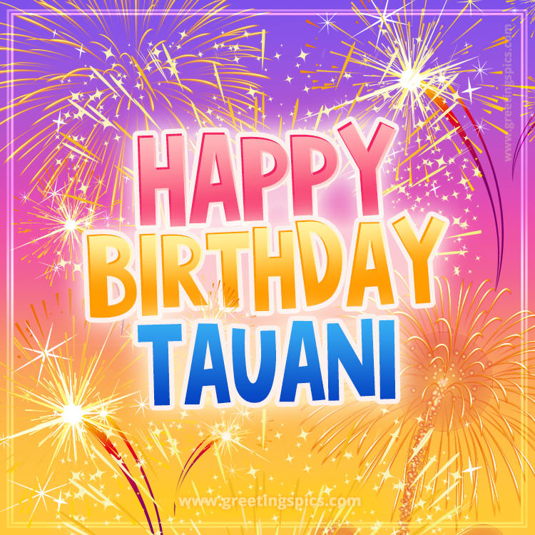 Happy Birthday Tauani Picture with fireworks (square shape image)