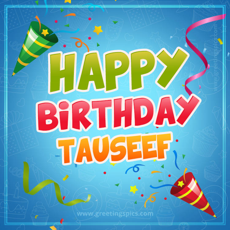 Happy Birthday Tauseef picture with confetti and party poppers (square shape image)