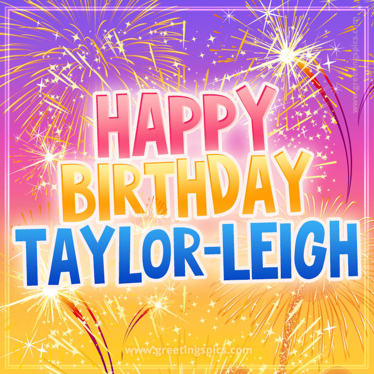 Happy Birthday Taylor-Leigh Picture with fireworks (square shape image)