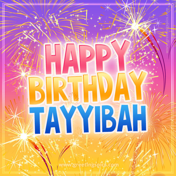 Happy Birthday Tayyibah Picture with fireworks (square shape image)