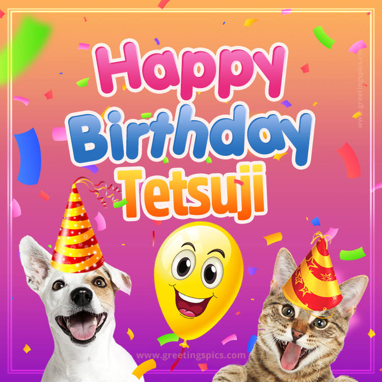 Happy Birthday Tetsuji Funny Image with cat and dog (square shape image)