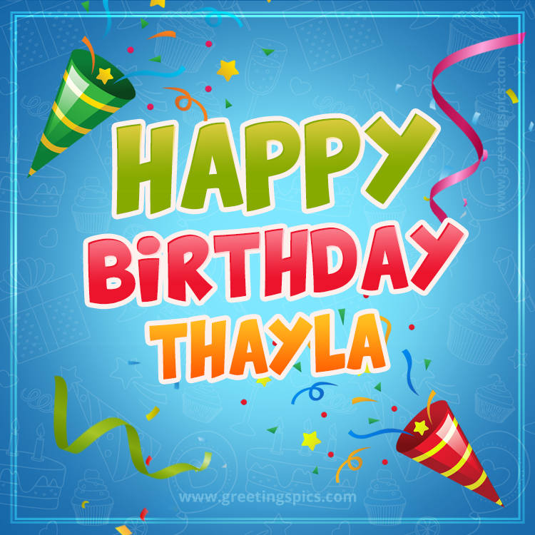 Happy Birthday Thayla picture with confetti and party poppers (square shape image)