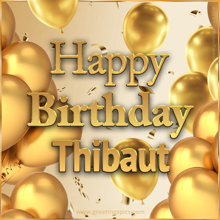 Happy Birthday Thibaut Card with golden confetti and balloons (square shape image)