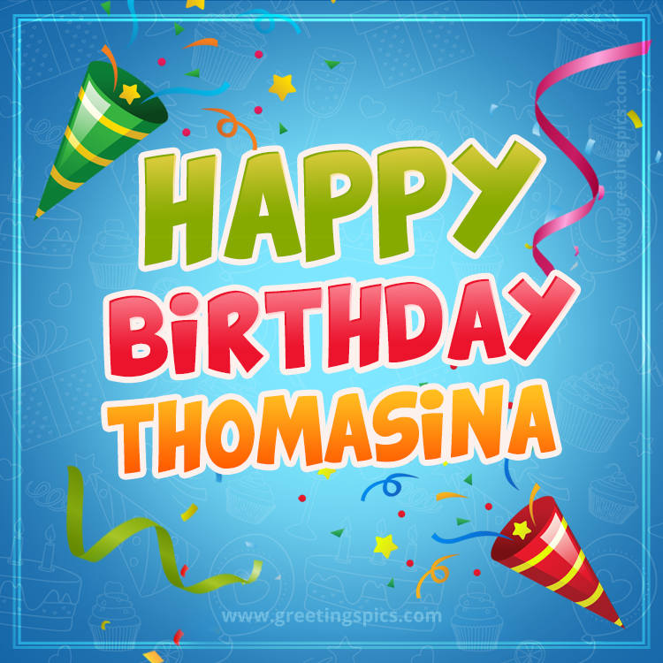 Happy Birthday Thomasina picture with confetti and party poppers (square shape image)