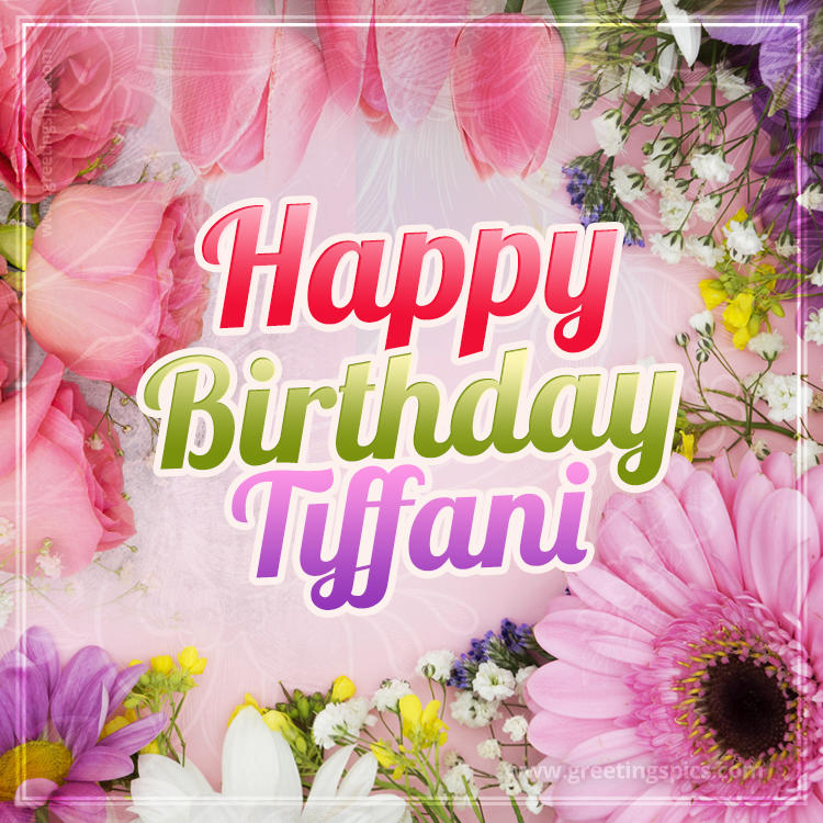 Happy Birthday Tiffani Picture with beautiful flowers (square shape image)