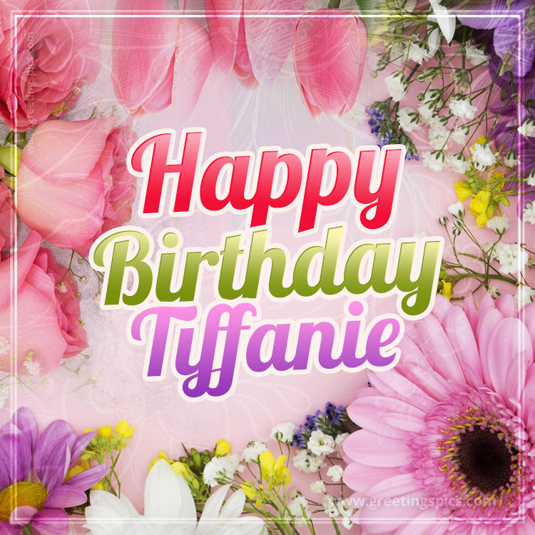 Happy Birthday Tiffanie Picture with beautiful flowers (square shape image)