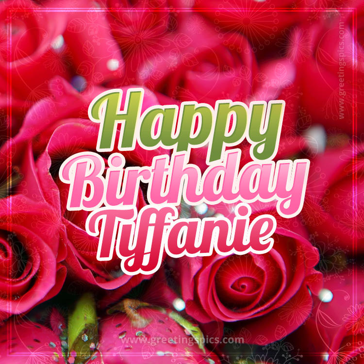 Happy Birthday Tiffanie beautiful Image with red roses (square shape image)