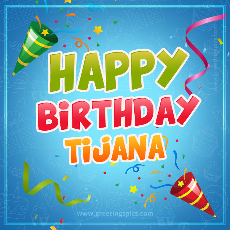 Happy Birthday Tijana picture with confetti and party poppers (square shape image)