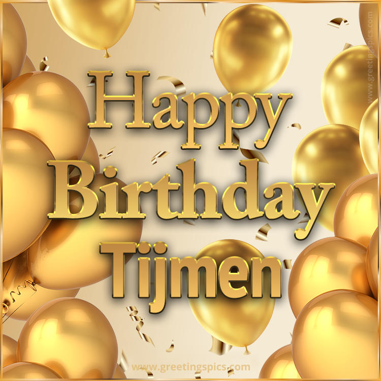 Happy Birthday Tijmen Card with golden confetti and balloons (square shape image)