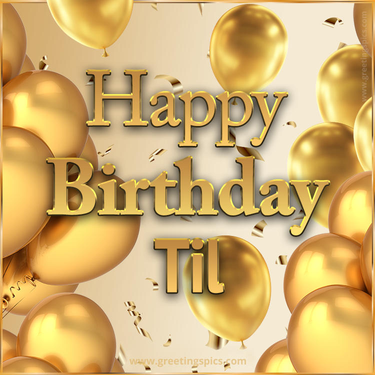 Happy Birthday Til Card with golden confetti and balloons (square shape image)