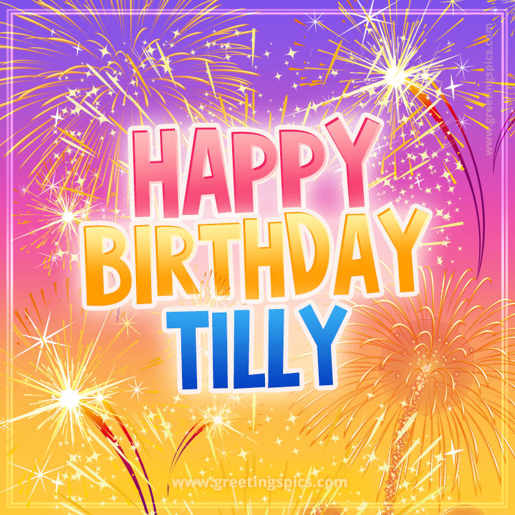 Happy Birthday Tilly Picture with fireworks (square shape image)