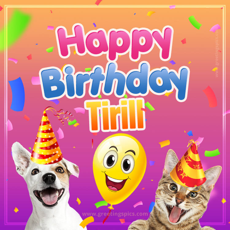 Happy Birthday Tirill Funny Image with cat and dog (square shape image)