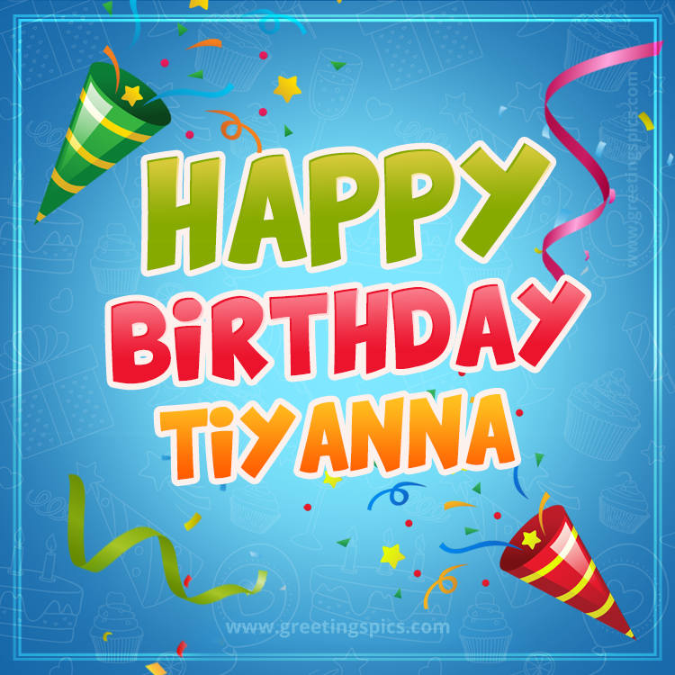 Happy Birthday Tiyanna picture with confetti and party poppers (square shape image)