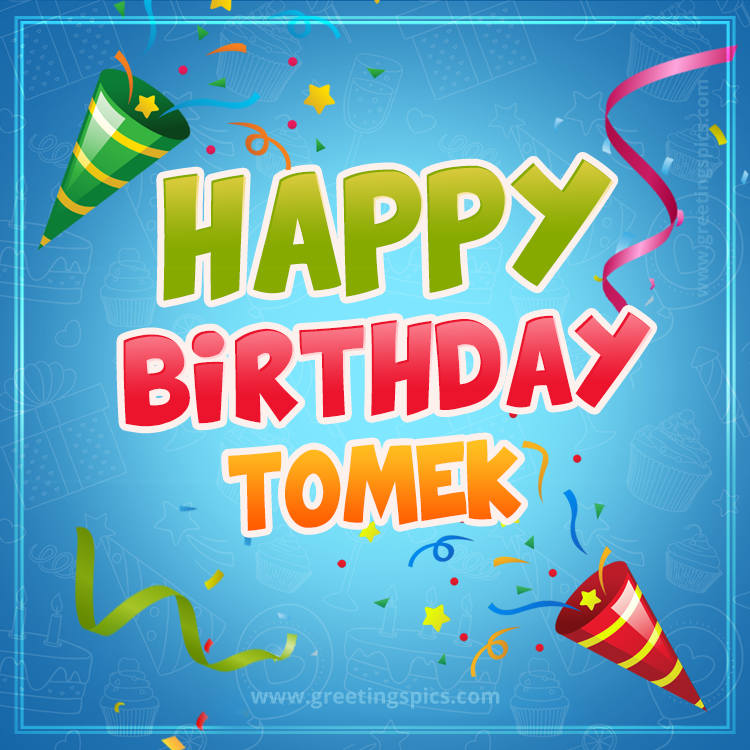 Happy Birthday Tomek picture with confetti and party poppers (square shape image)
