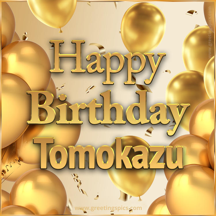 Happy Birthday Tomokazu Card with golden confetti and balloons (square shape image)