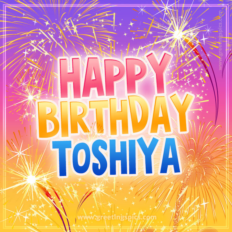 Happy Birthday Toshiya Picture with fireworks (square shape image)