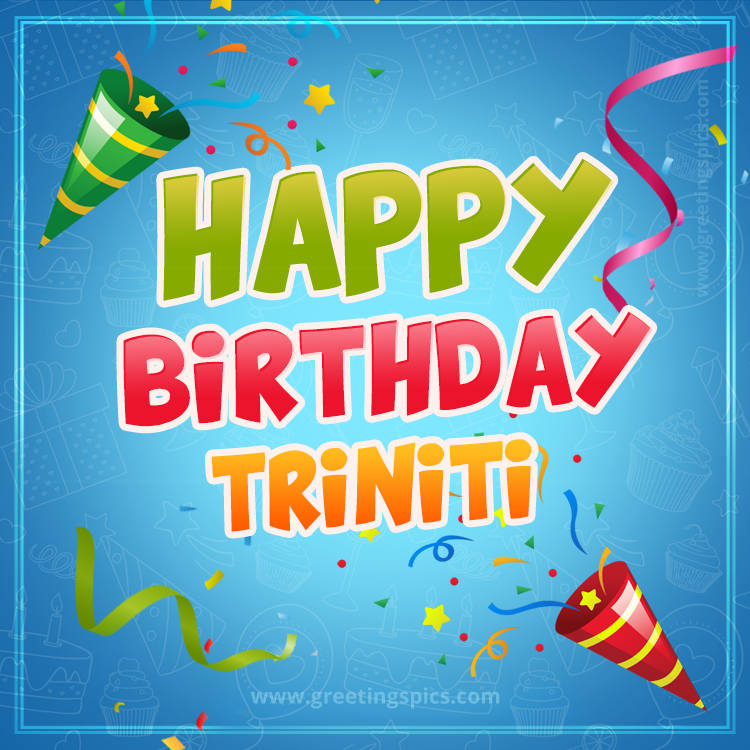 Happy Birthday Triniti picture with confetti and party poppers (square shape image)