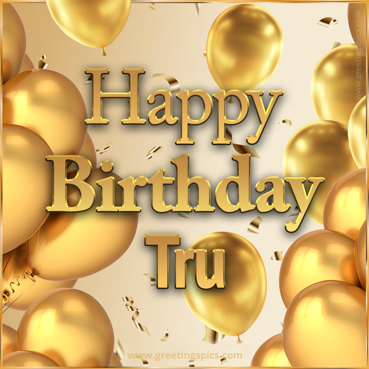 Happy Birthday Tru Card with golden confetti and balloons (square shape image)