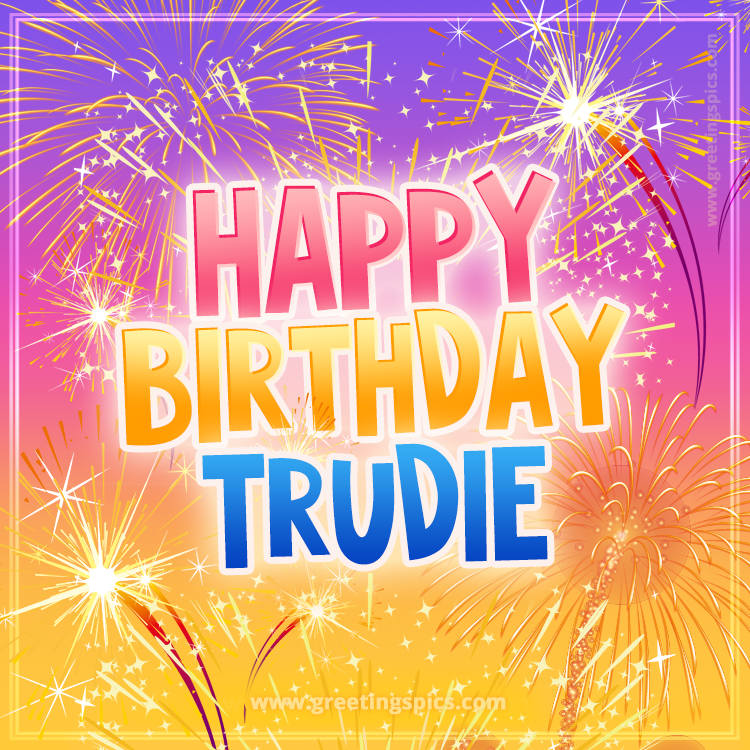 Happy Birthday Trudie Picture with fireworks (square shape image)