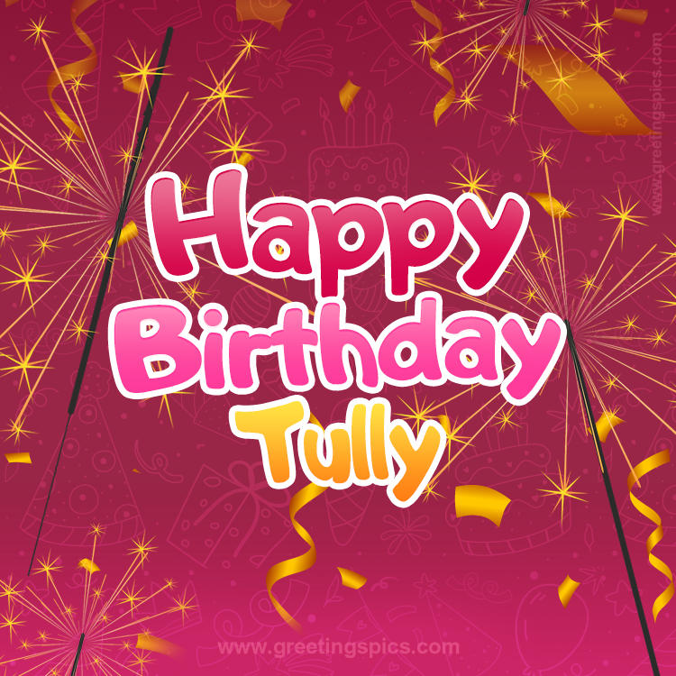 Happy Birthday Tully Image with sparklers (square shape image)