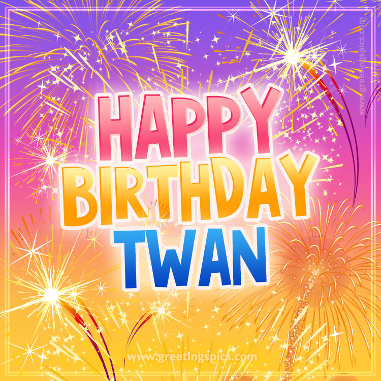 Happy Birthday Twan Picture with fireworks (square shape image)