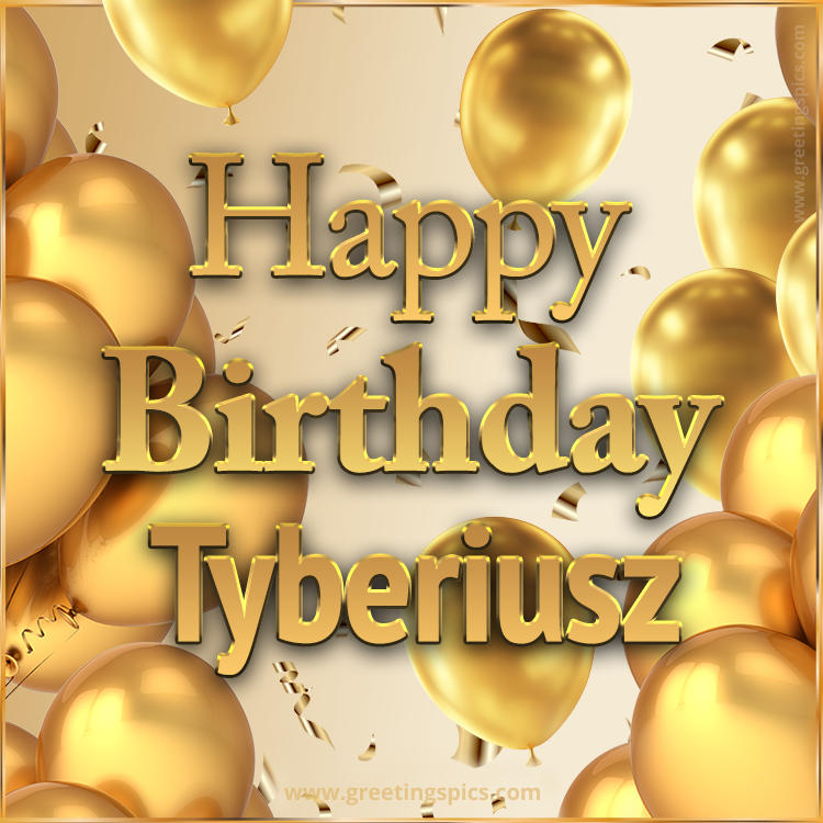 Happy Birthday Tyberiusz Card with golden confetti and balloons (square shape image)