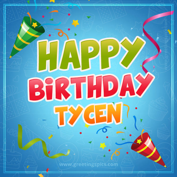 Happy Birthday Tycen picture with confetti and party poppers (square shape image)