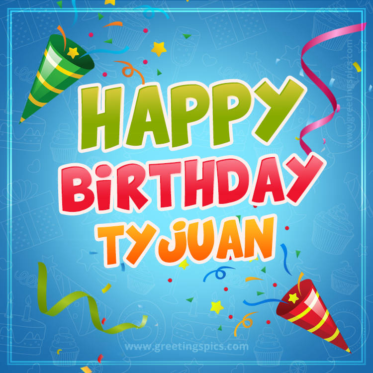 Happy Birthday Tyjuan picture with confetti and party poppers (square shape image)