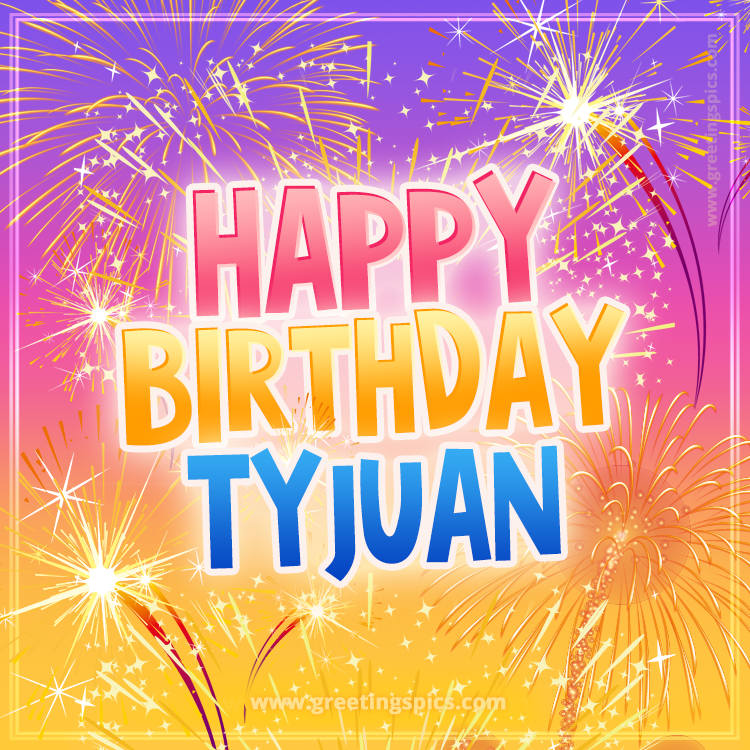 Happy Birthday Tyjuan Picture with fireworks (square shape image)