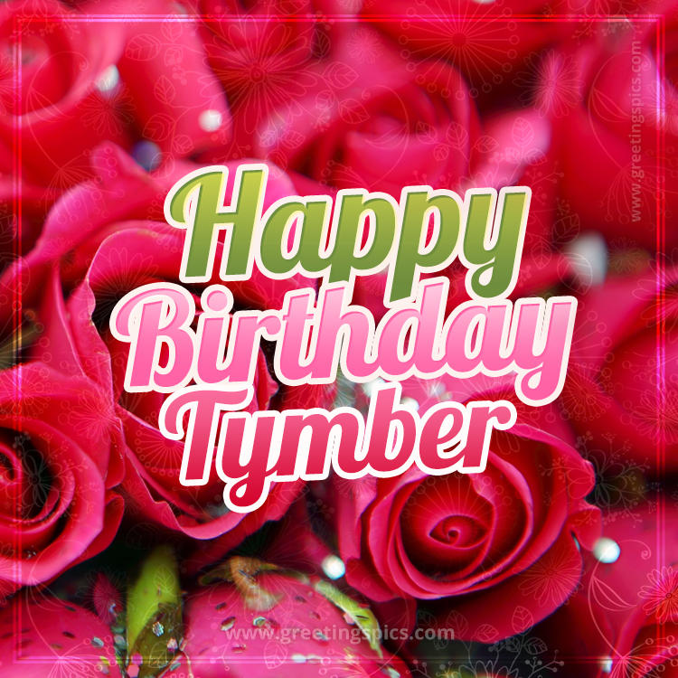 Happy Birthday Tymber beautiful Image with red roses (square shape image)