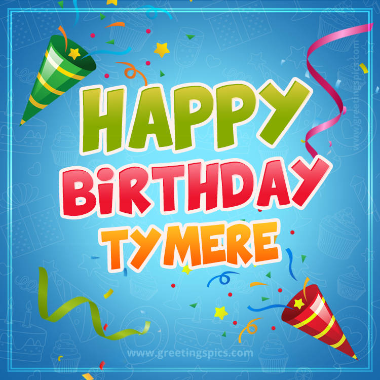 Happy Birthday Tymere picture with confetti and party poppers (square shape image)