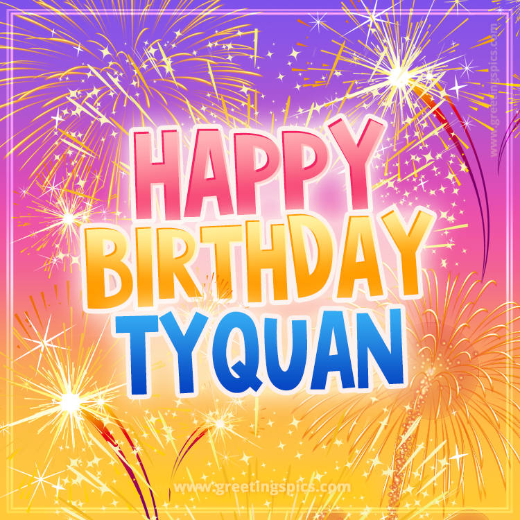 Happy Birthday Tyquan Picture with fireworks (square shape image)