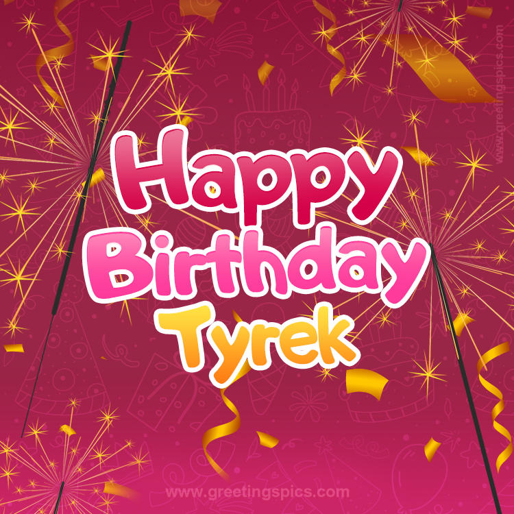 Happy Birthday Tyrek Image with sparklers (square shape image)