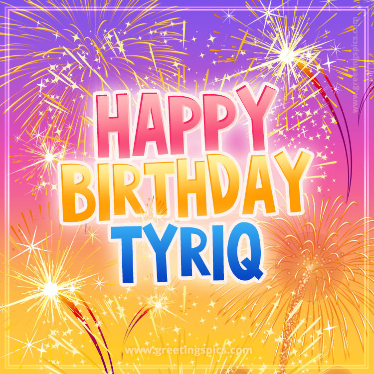 Happy Birthday Tyriq Picture with fireworks (square shape image)