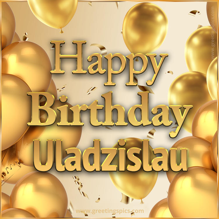 Happy Birthday Uladzislau Card with golden confetti and balloons (square shape image)