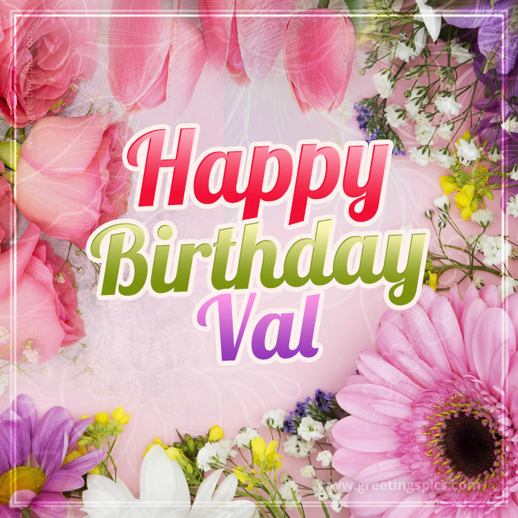 Happy Birthday Val Picture with beautiful flowers (square shape image)