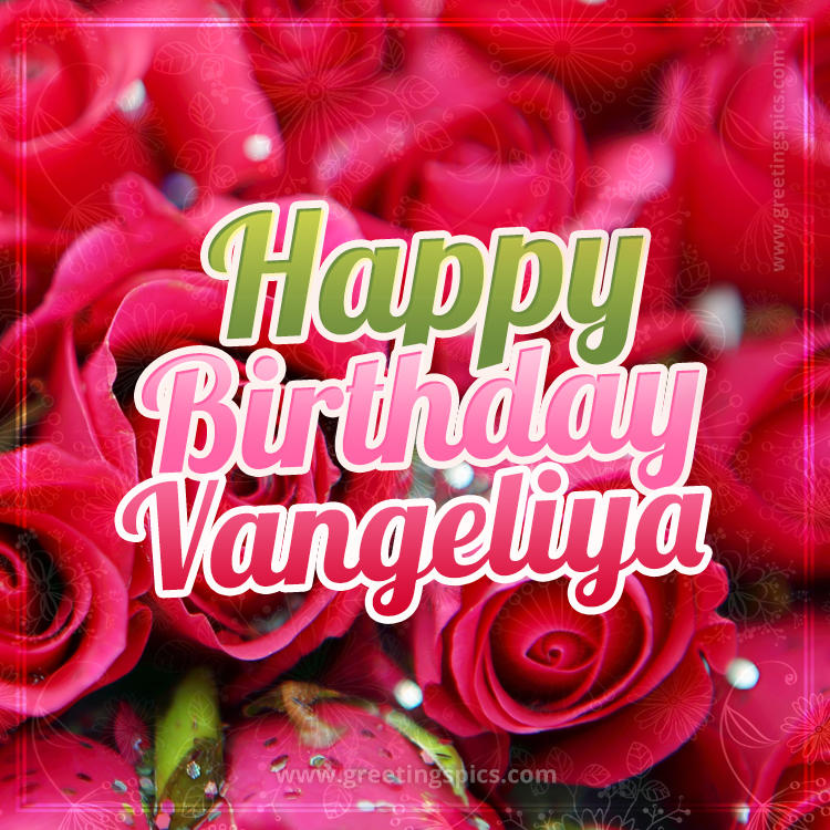 Happy Birthday Vangeliya beautiful Image with red roses (square shape image)