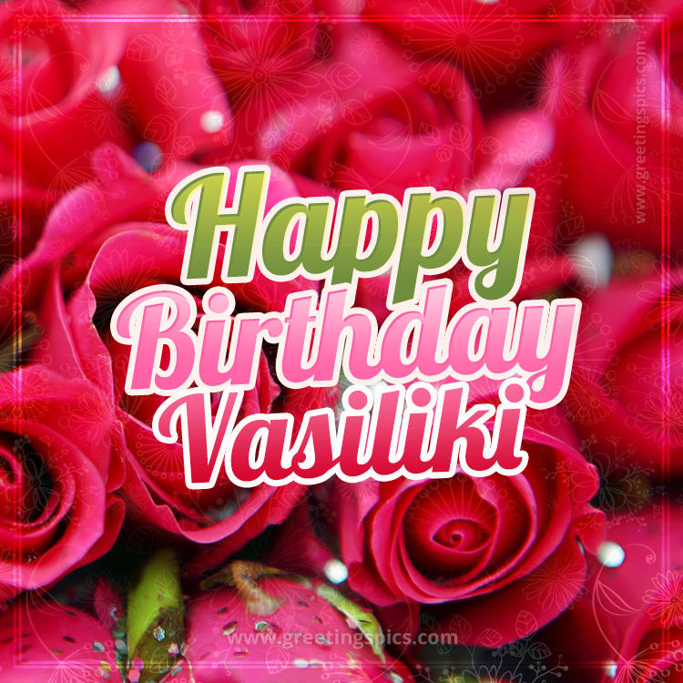 Happy Birthday Vasiliki beautiful Image with red roses (square shape image)