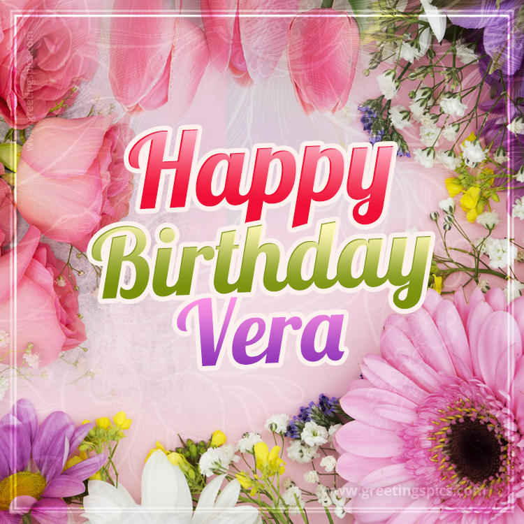 Happy Birthday Vera Picture with beautiful flowers (square shape image)