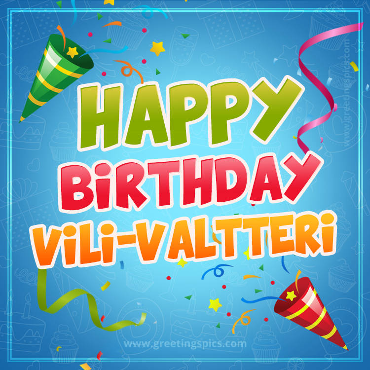 Happy Birthday Vili-Valtteri picture with confetti and party poppers (square shape image)