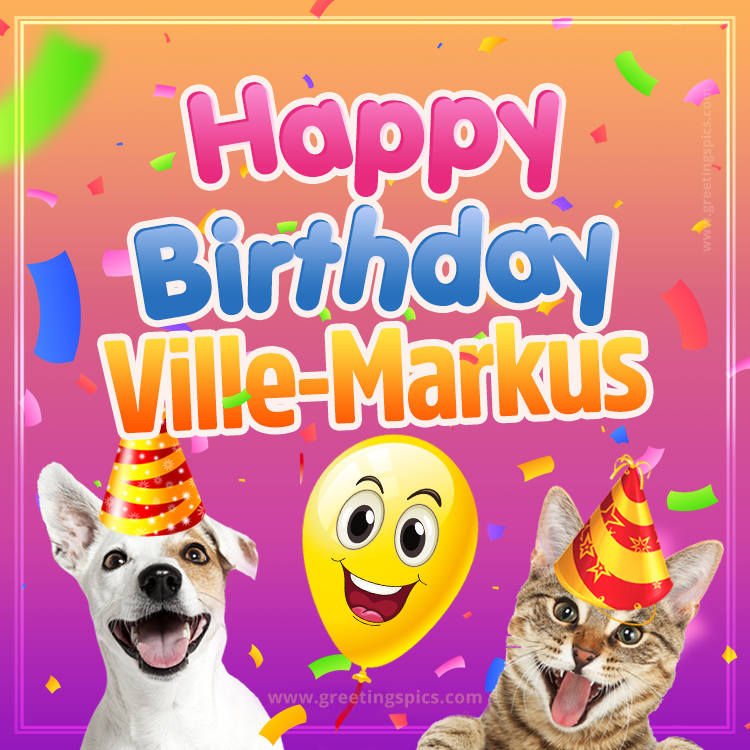 Happy Birthday Ville-Markus Funny Image with cat and dog (square shape image)