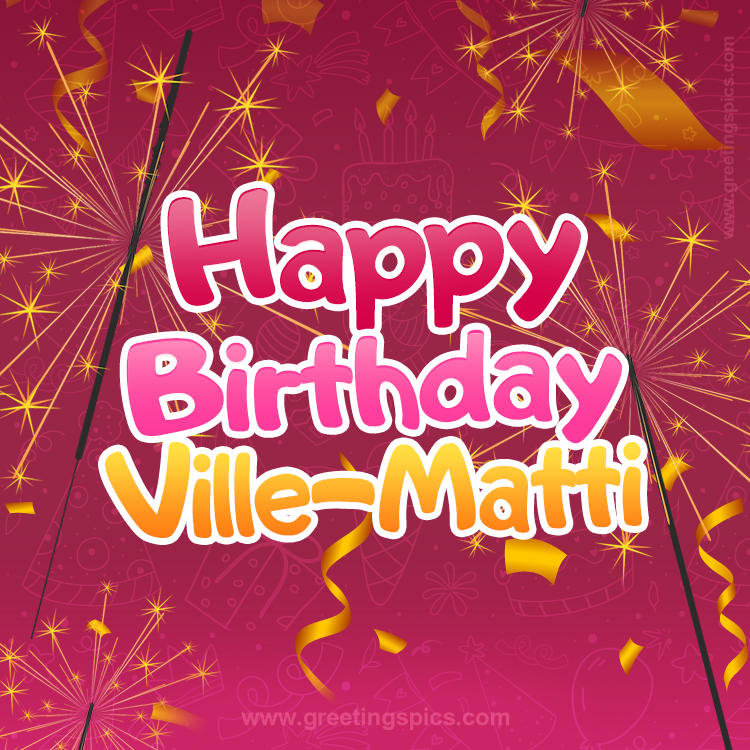 Happy Birthday Ville-Matti Image with sparklers (square shape image)