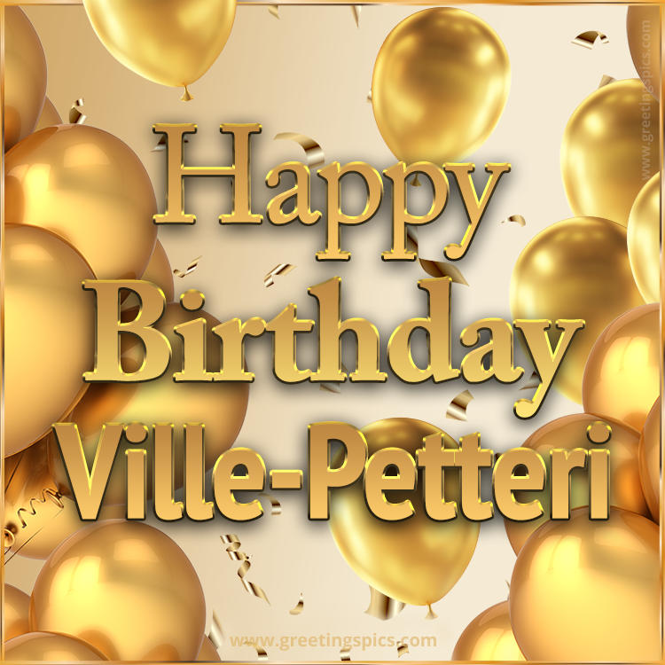 Happy Birthday Ville-Petteri Card with golden confetti and balloons (square shape image)