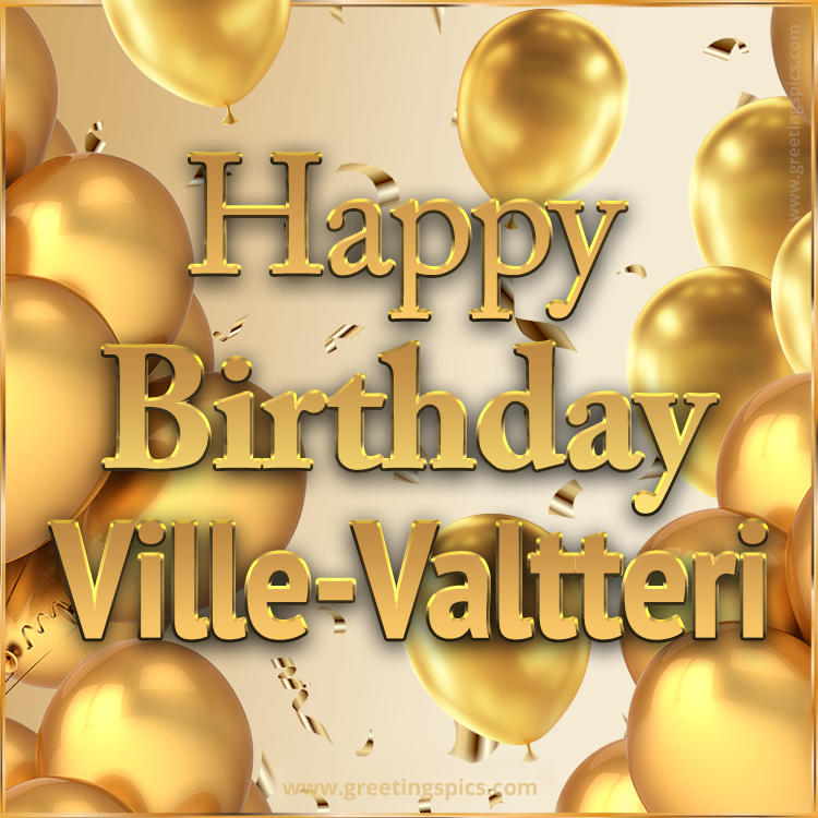 Happy Birthday Ville-Valtteri Card with golden confetti and balloons (square shape image)