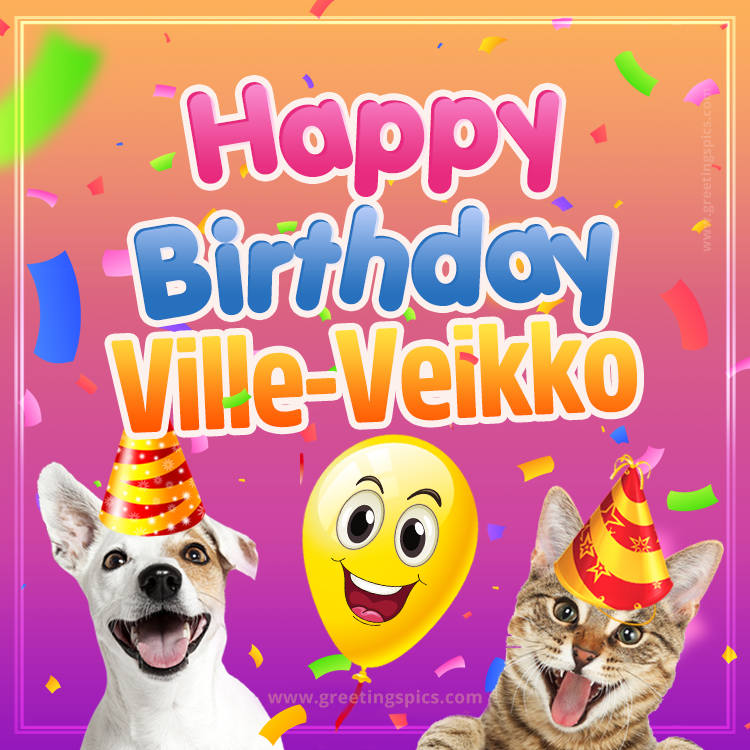 Happy Birthday Ville-Veikko Funny Image with cat and dog (square shape image)